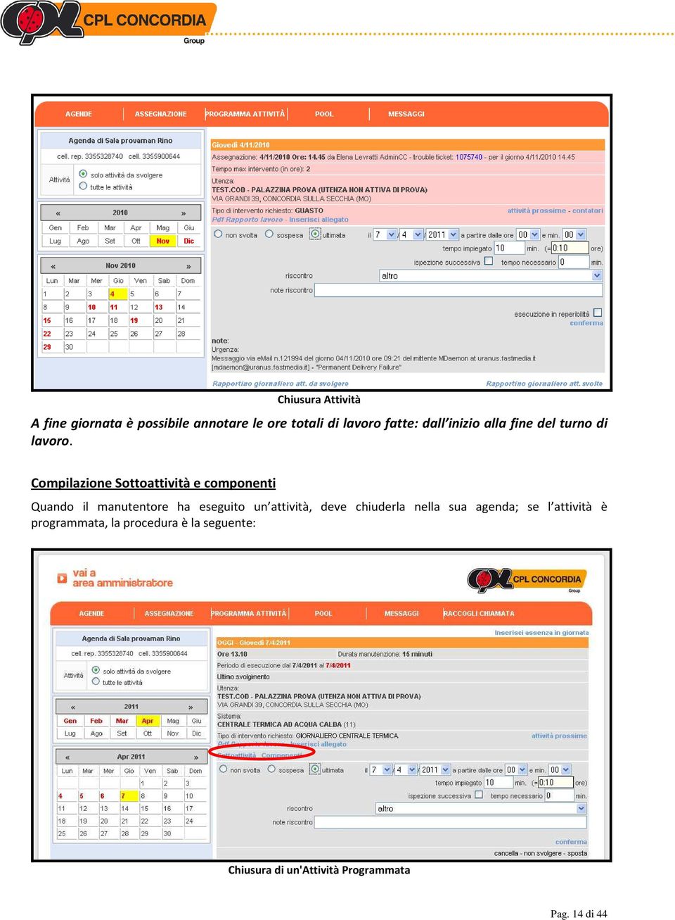 Compilazione Sottoattività e componenti Quando il manutentore ha eseguito un attività,