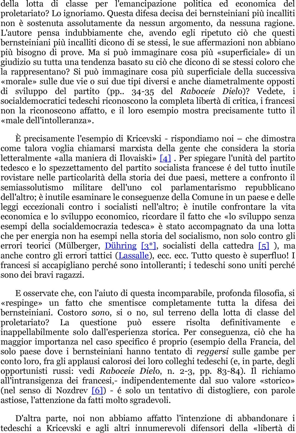 L'autore pensa indubbiamente che, avendo egli ripetuto ciò che questi bernsteiniani più incalliti dicono di se stessi, le sue affermazioni non abbiano più bisogno di prove.