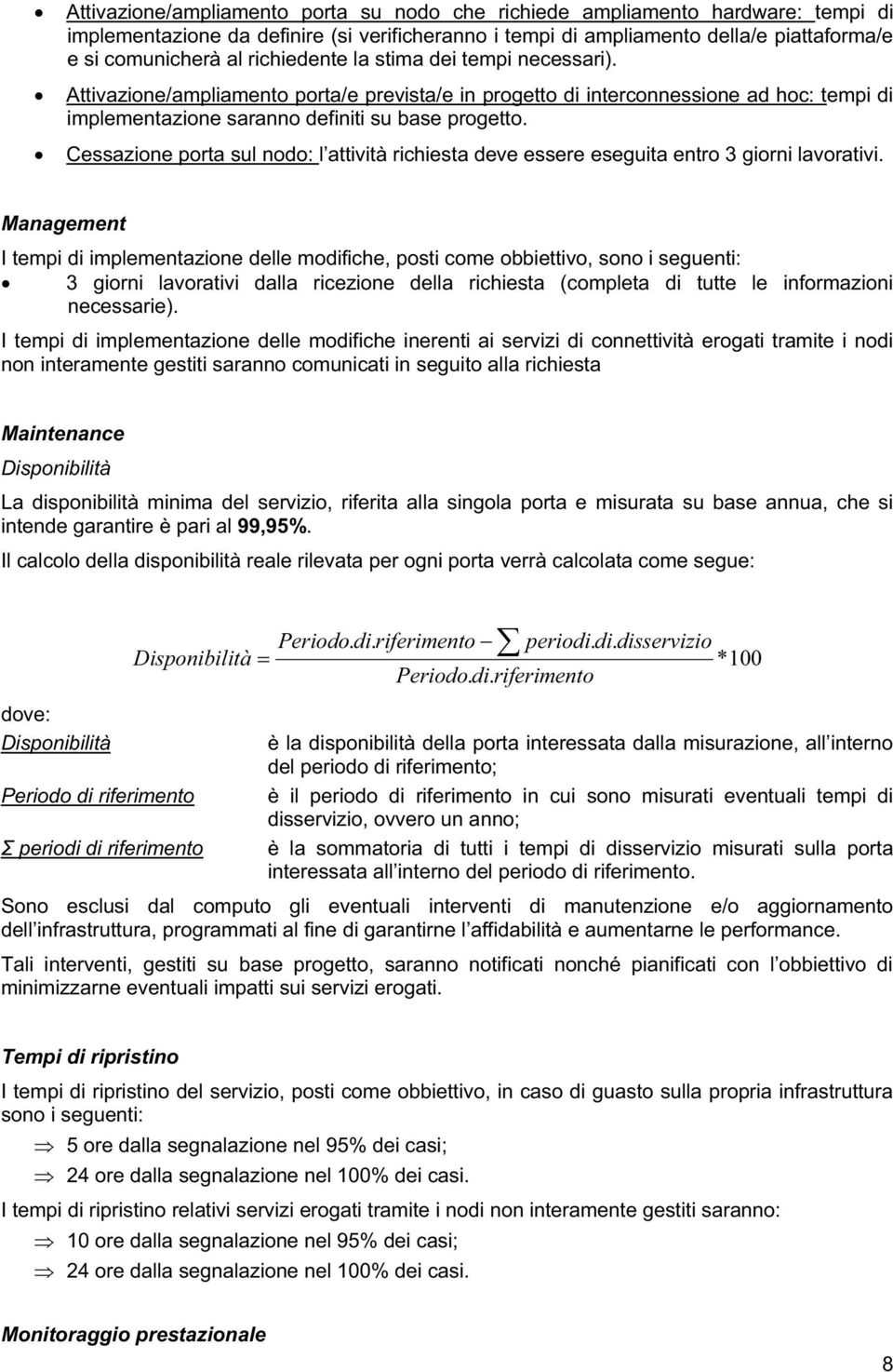 Cessazione porta sul nodo: l attività richiesta deve essere eseguita entro 3 giorni lavorativi.