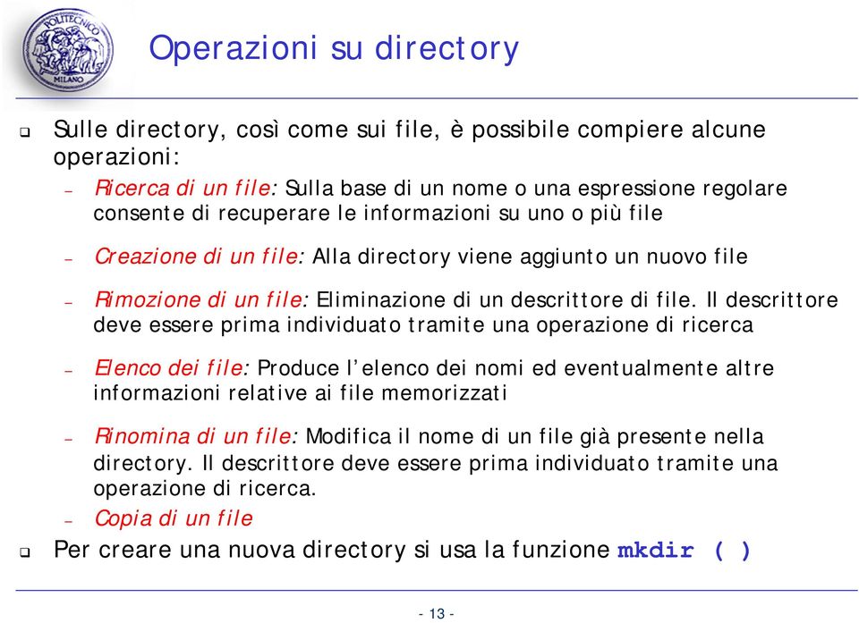 Il descrittore deve essere prima individuato tramite una operazione di ricerca Elenco dei file: Produce l elenco dei nomi ed eventualmente altre informazioni relative ai file memorizzati Rinomina