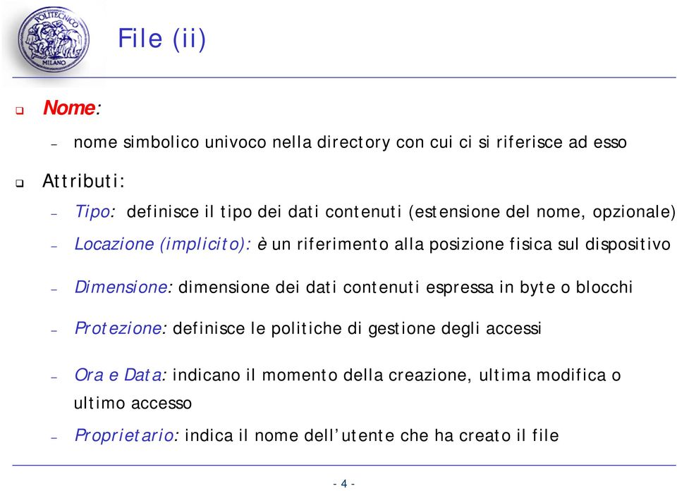 dimensione dei dati contenuti espressa in byte o blocchi Protezione: definisce le politiche di gestione degli accessi Ora e Data: