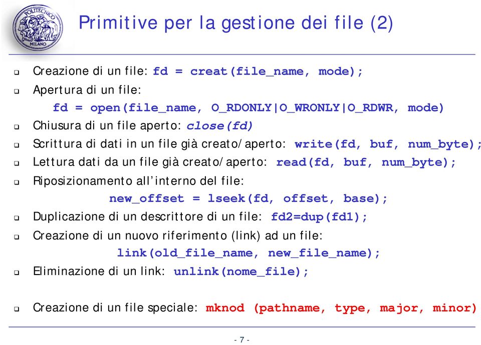 num_byte); Riposizionamento all interno del file: new_offset = lseek(fd, offset, base); Duplicazione di un descrittore di un file: fd2=dup(fd1); Creazione di un nuovo