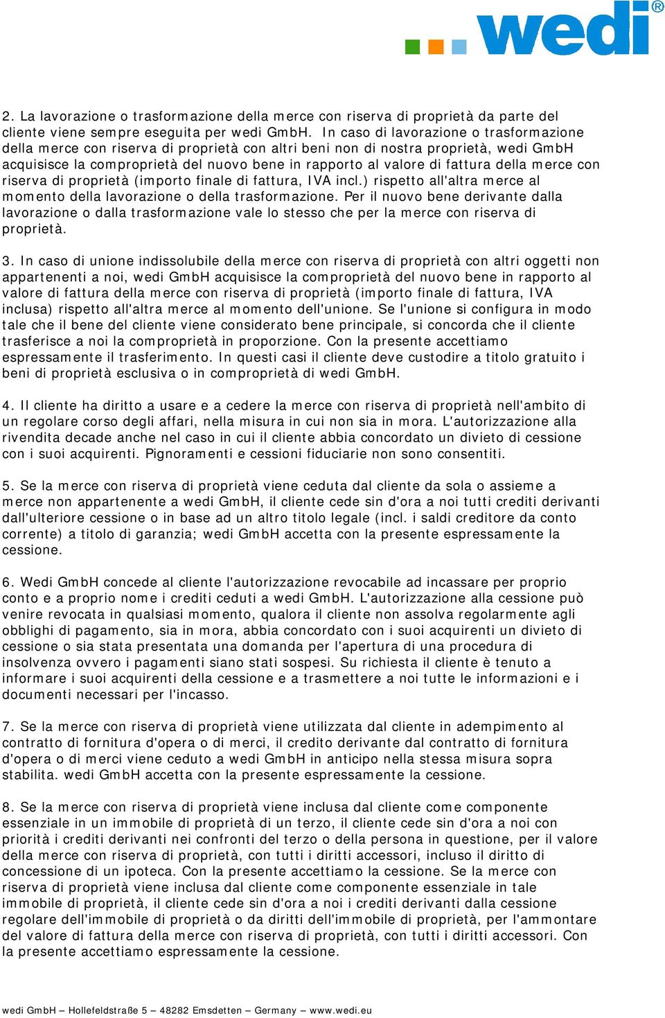 fattura della merce con riserva di proprietà (importo finale di fattura, IVA incl.) rispetto all'altra merce al momento della lavorazione o della trasformazione.