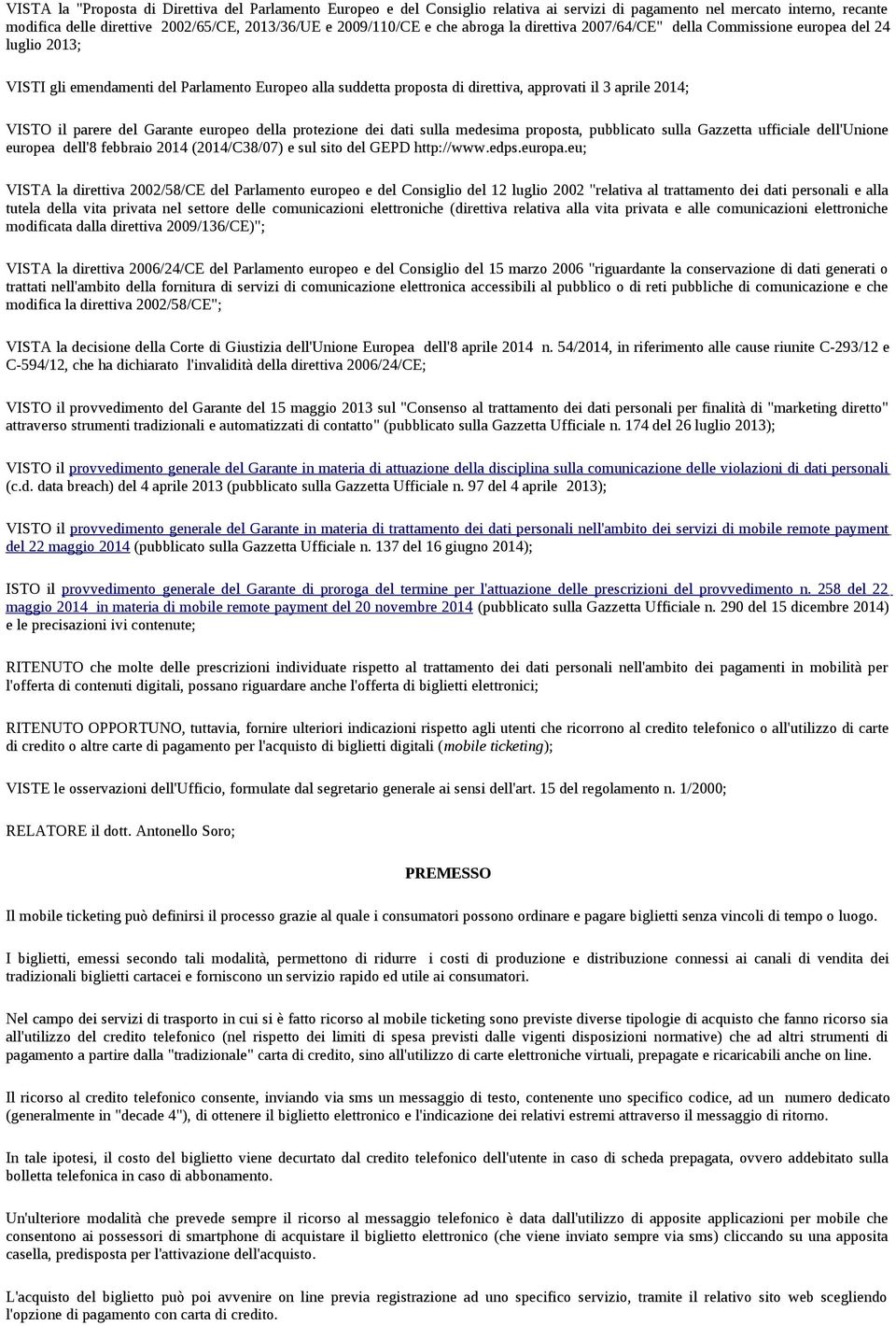 il parere del Garante europeo della protezione dei dati sulla medesima proposta, pubblicato sulla Gazzetta ufficiale dell'unione europea dell'8 febbraio 2014 (2014/C38/07) e sul sito del GEPD