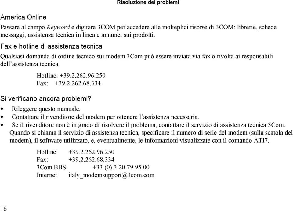 250 Fax: +39.2.262.68.334 Si verificano ancora problemi? Rileggere questo manuale. Contattare il rivenditore del modem per ottenere l assistenza necessaria.