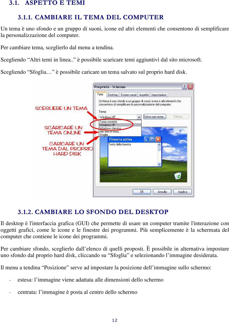 Scegliendo Sfoglia è possibile caricare un tema salvato sul proprio hard disk. 3.1.2.