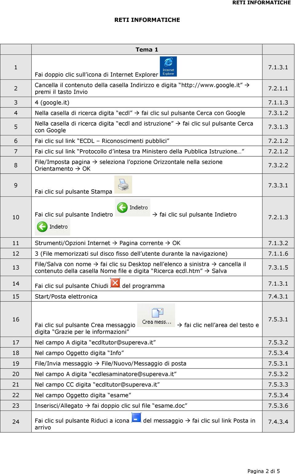 2.1.2 8 File/Imposta pagina seleziona l opzione Orizzontale nella sezione Orientamento OK 7.3.2.2 9 Fai clic sul pulsante Stampa 7.3.3.1 10 Fai clic sul pulsante Indietro fai clic sul pulsante Indietro 7.