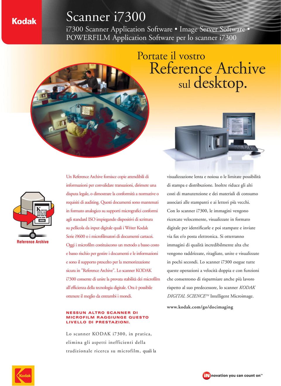 Questi documenti sono mantenuti in formato analogico su supporti micrografici conformi agli standard ISO impiegando dispositivi di scrittura su pellicola da input digitale quali i Writer Kodak Serie