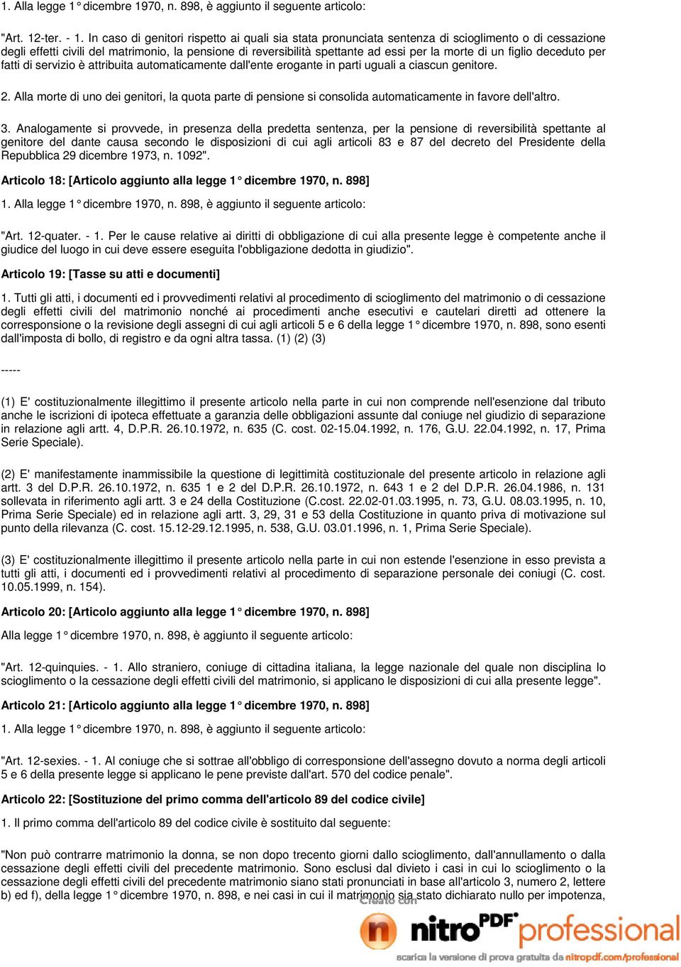 di un figlio deceduto per fatti di servizio è attribuita automaticamente dall'ente erogante in parti uguali a ciascun genitore. 2.