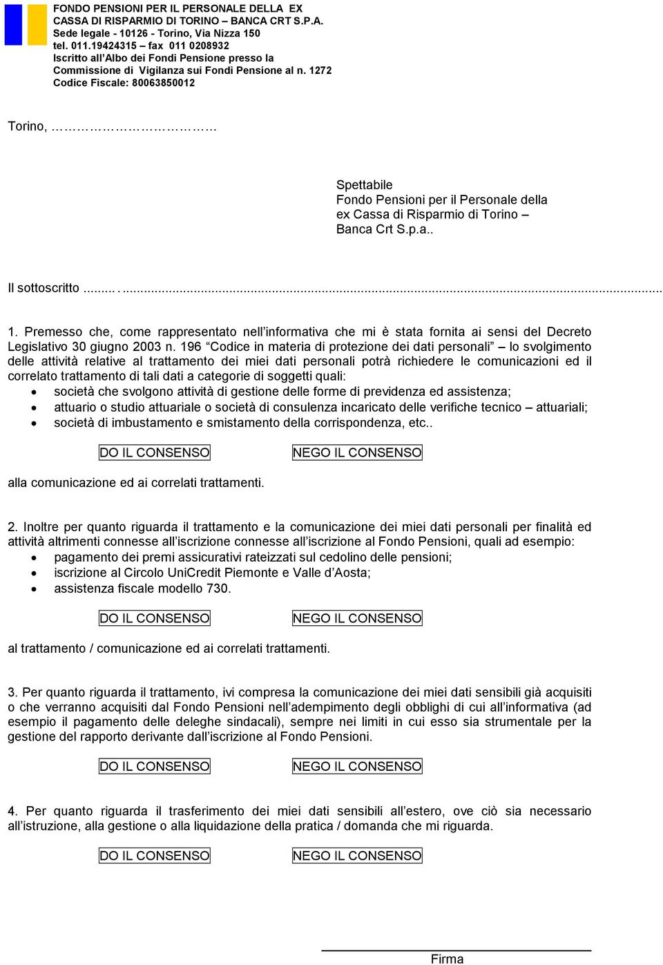 1272 : 80063850012 Torino, Spettabile Fondo Pensioni per il Personale della ex Cassa di Risparmio di Torino Banca Crt S.p.a.. Il sottoscritto...... 1.