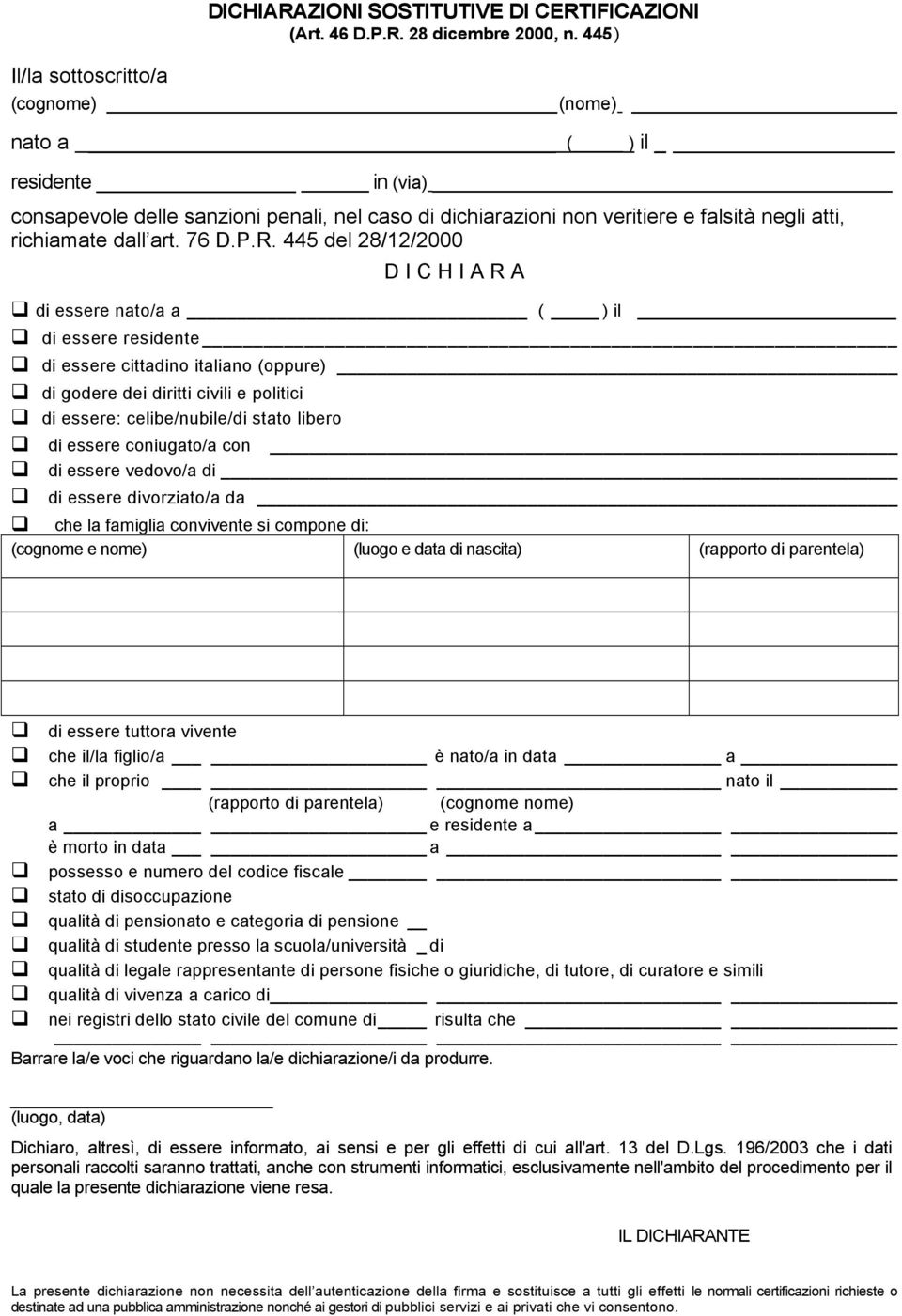445 del 28/12/2000 D I C H I A R A di essere nato/a a ( ) il di essere residente di essere cittadino italiano (oppure) di godere dei diritti civili e politici di essere: celibe/nubile/di stato libero