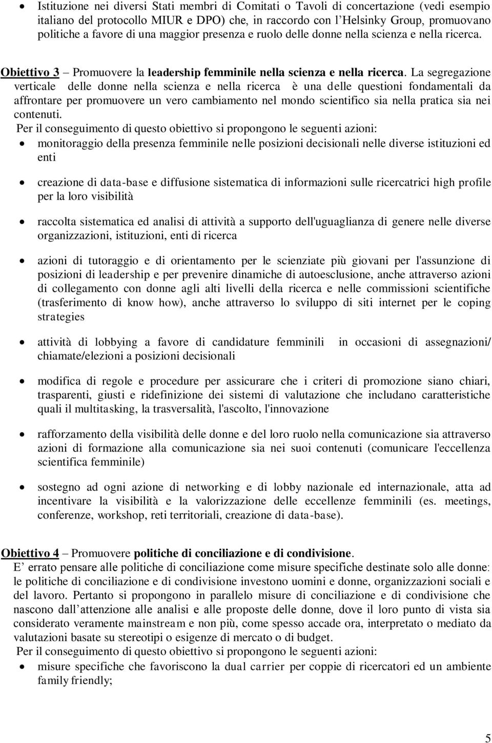 La segregazione verticale delle donne nella scienza e nella ricerca è una delle questioni fondamentali da affrontare per promuovere un vero cambiamento nel mondo scientifico sia nella pratica sia nei