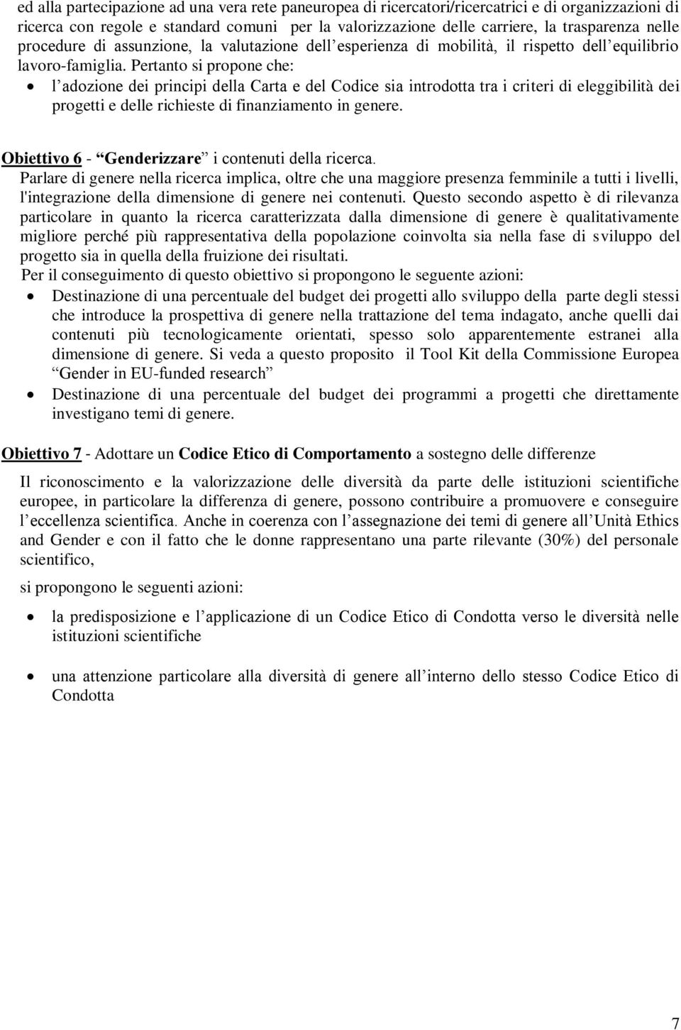 Pertanto si propone che: l adozione dei principi della Carta e del Codice sia introdotta tra i criteri di eleggibilità dei progetti e delle richieste di finanziamento in genere.