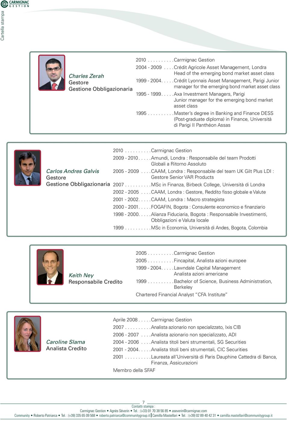 ....Axa Investment Managers, Parigi Junior manager for the emerging bond market asset class 1995.