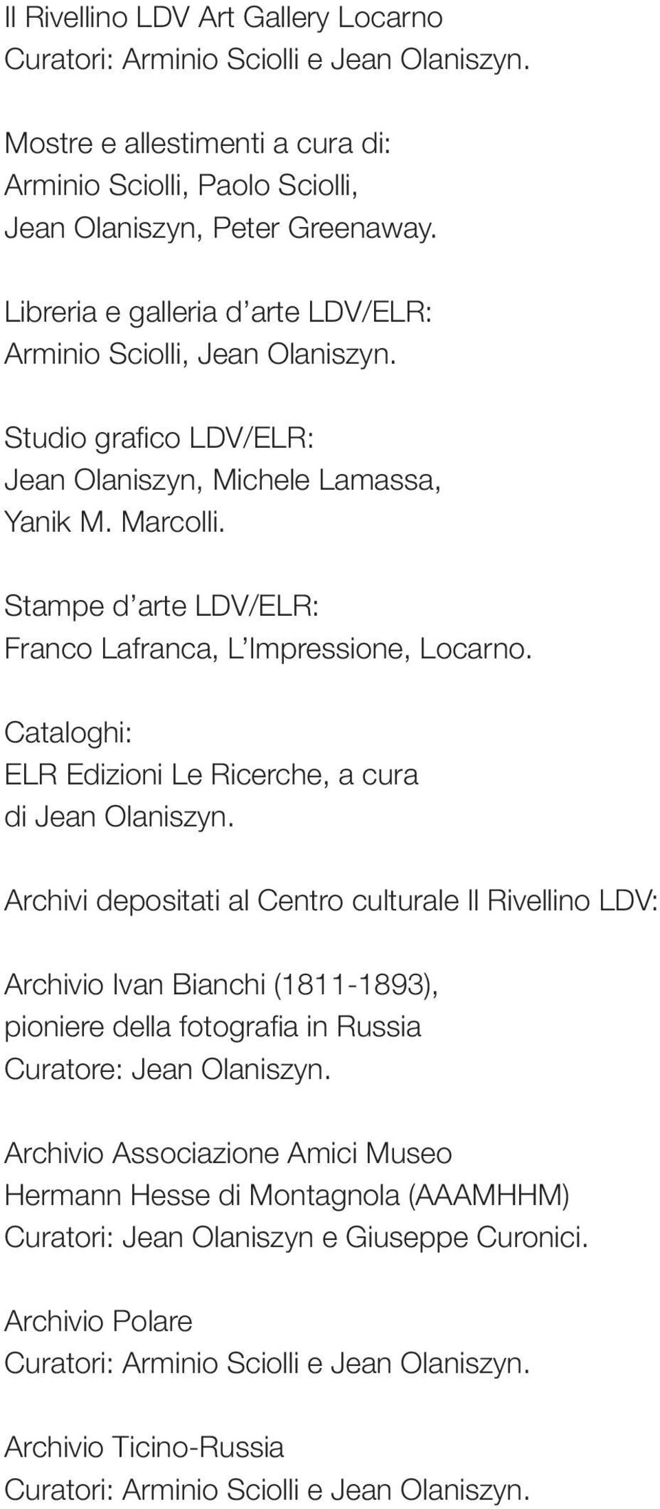 Stampe d arte LDV/ELR: Franco Lafranca, L Impressione, Locarno. Cataloghi: ELR Edizioni Le Ricerche, a cura di Jean Olaniszyn.