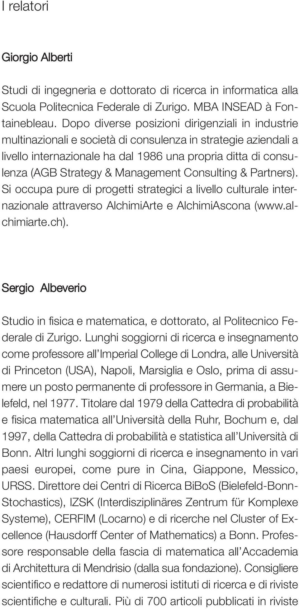 Management Consulting & Partners). Si occupa pure di progetti strategici a livello culturale internazionale attraverso AlchimiArte e AlchimiAscona (www.alchimiarte.ch).