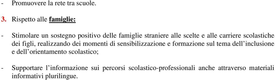 carriere scolastiche dei figli, realizzando dei momenti di sensibilizzazione e formazione sul tema