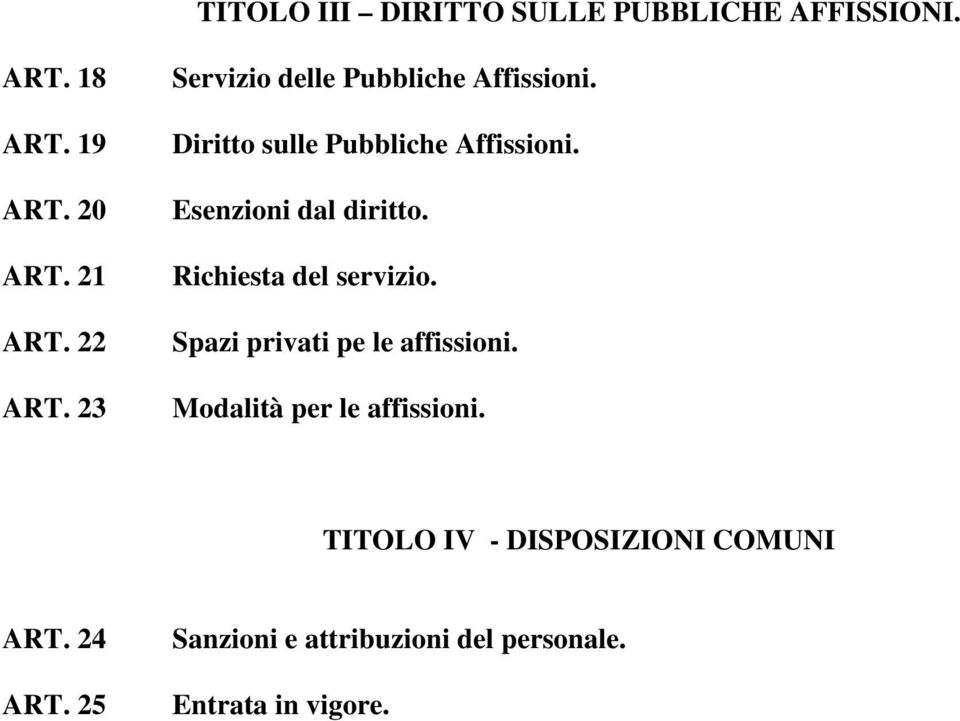 Esenzioni dal diritto. Richiesta del servizio. Spazi privati pe le affissioni.