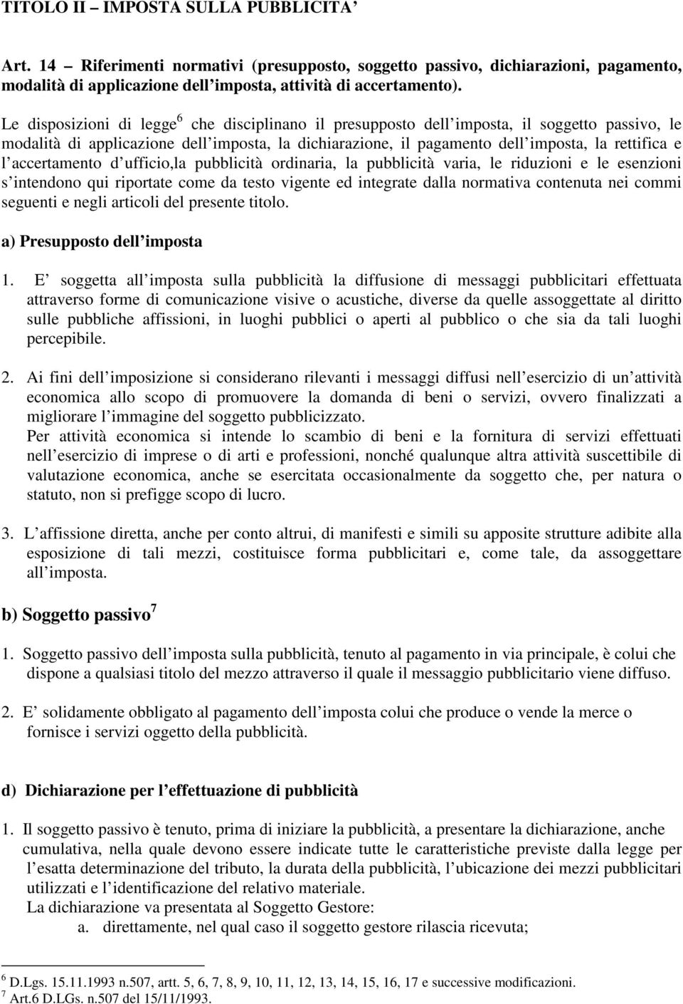 accertamento d ufficio,la pubblicità ordinaria, la pubblicità varia, le riduzioni e le esenzioni s intendono qui riportate come da testo vigente ed integrate dalla normativa contenuta nei commi