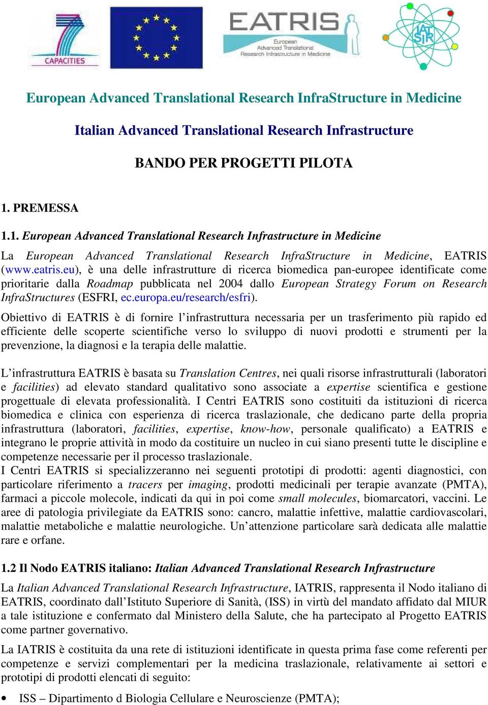 eu), è una delle infrastrutture di ricerca biomedica pan-europee identificate come prioritarie dalla Roadmap pubblicata nel 2004 dallo European Strategy Forum on Research InfraStructures (ESFRI, ec.