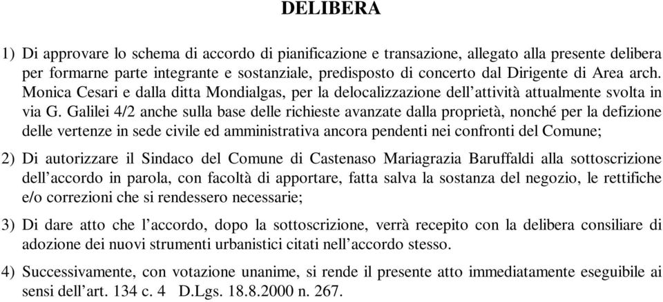 Galilei 4/2 anche sulla base delle richieste avanzate dalla proprietà, nonché per la defizione delle vertenze in sede civile ed amministrativa ancora pendenti nei confronti del Comune; 2) Di