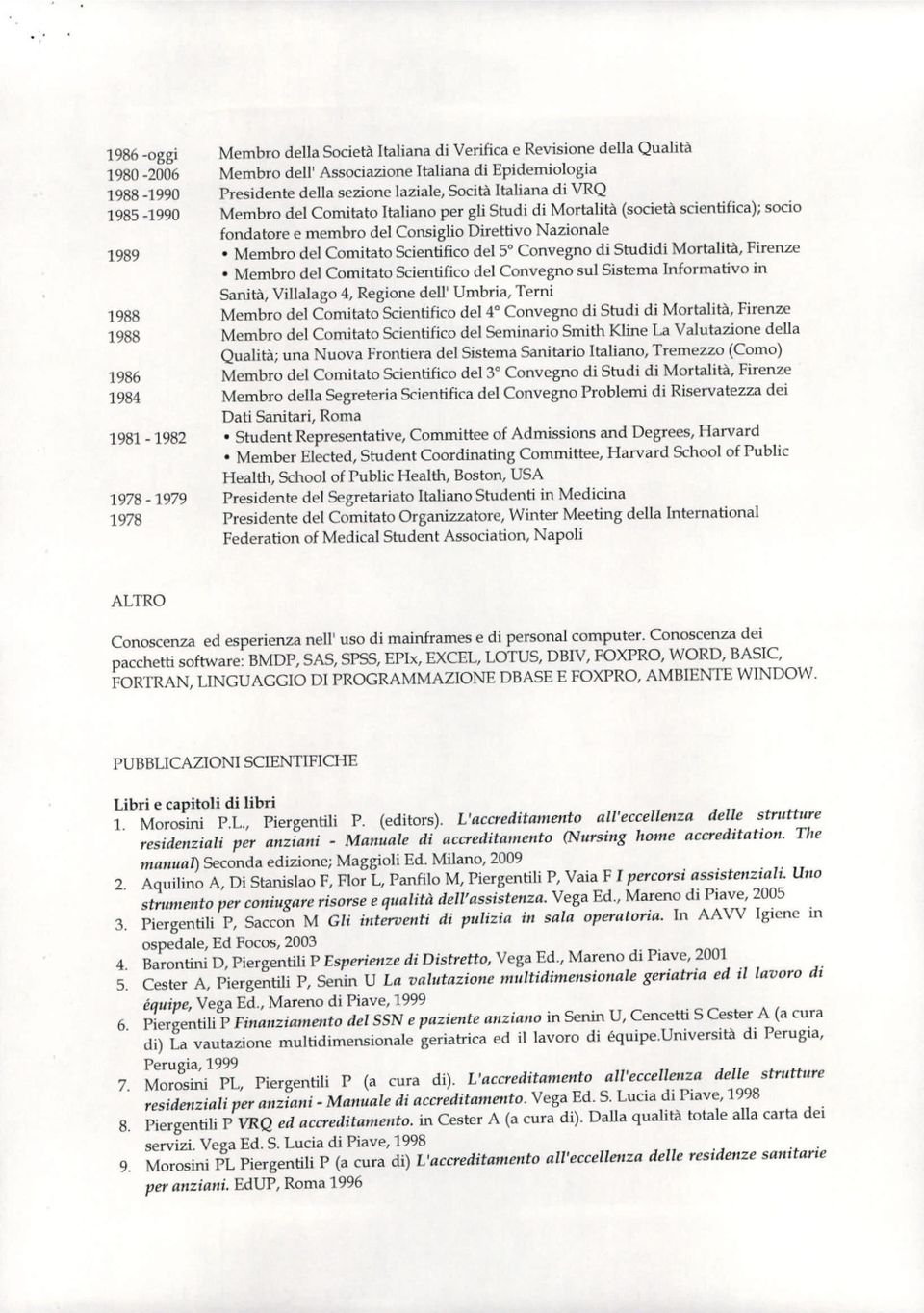 Nazionale Membro del Comitato Scientifico del 5 Convegno di Studidi Mortalità, Firenze Membro del Comitato Scientifico del Convegno sul Sistema Informativo in Sanità, Villalago 4, Regione dell'