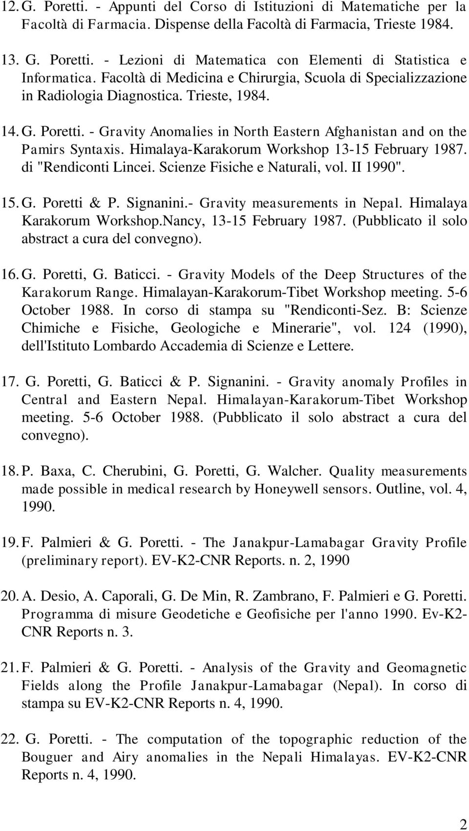 Himalaya-Karakorum Workshop 13-15 February 1987. di "Rendiconti Lincei. Scienze Fisiche e Naturali, vol. II 1990". 15. G. Poretti & P. Signanini.- Gravity measurements in Nepal.