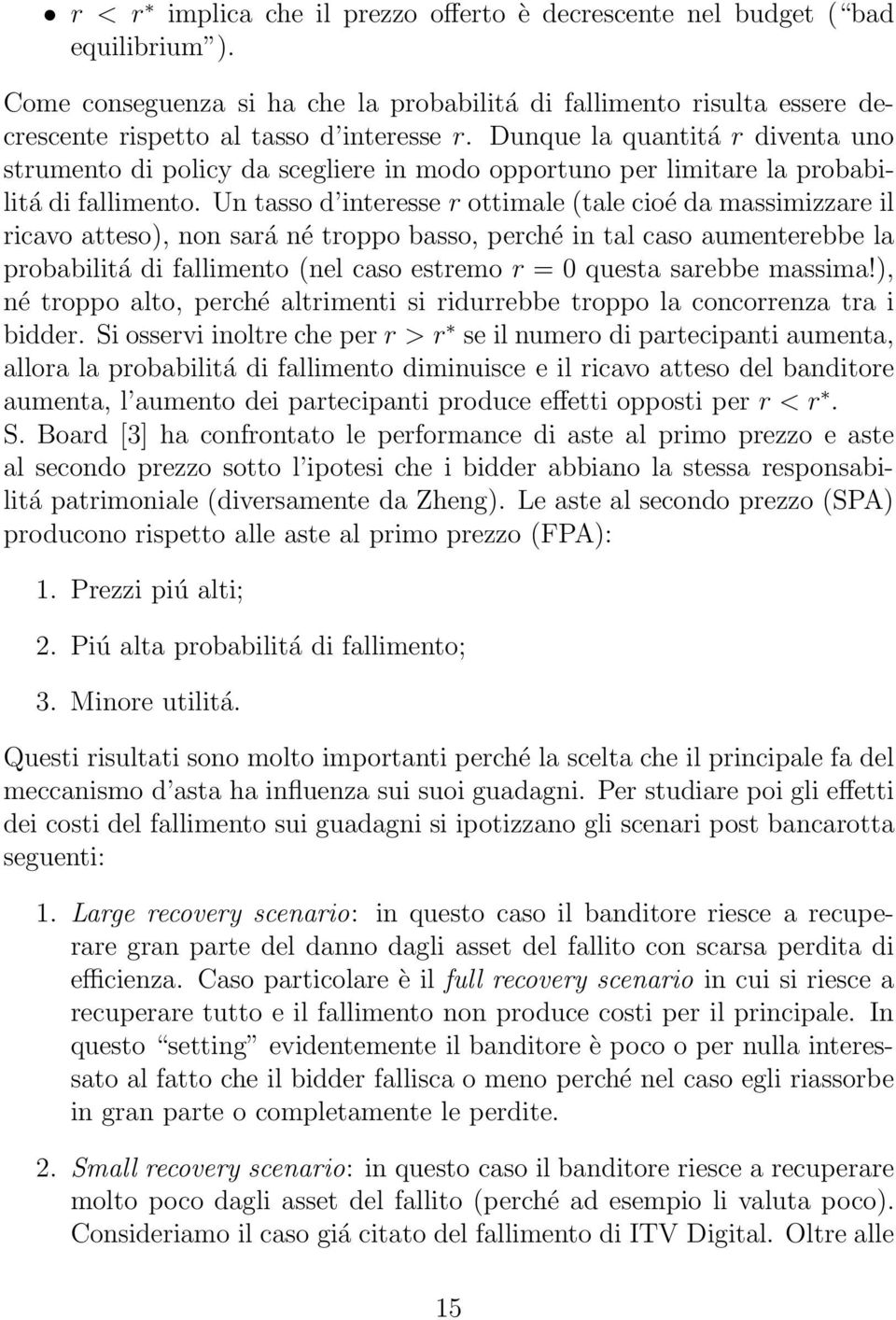 Un tasso d interesse r ottimale (tale cioé da massimizzare il ricavo atteso), non sará né troppo basso, perché in tal caso aumenterebbe la probabilitá di fallimento (nel caso estremo r = 0 questa