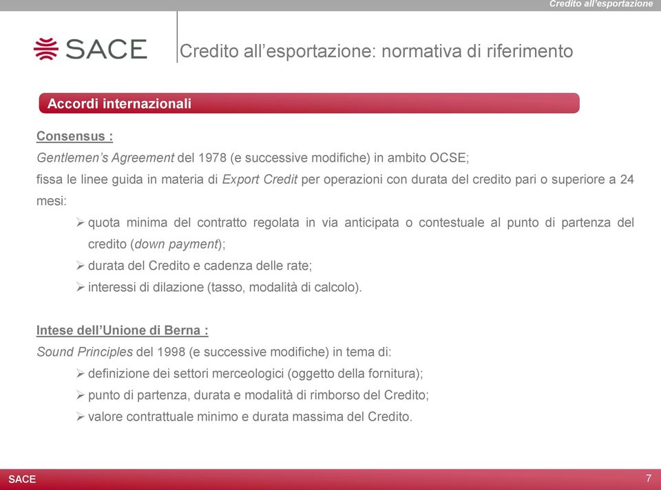 del credito (down payment); durata del Credito e cadenza delle rate; interessi di dilazione (tasso, modalità di calcolo).