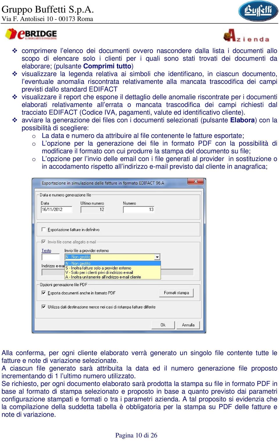 visualizzare il report che espone il dettaglio delle anomalie riscontrate per i documenti elaborati relativamente all errata o mancata trascodifica dei campi richiesti dal tracciato EDIFACT (Codice