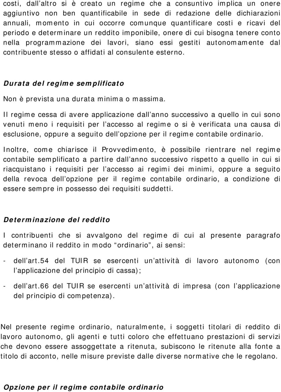 stesso o affidati al consulente esterno. Durata del regime semplificato Non è prevista una durata minima o massima.