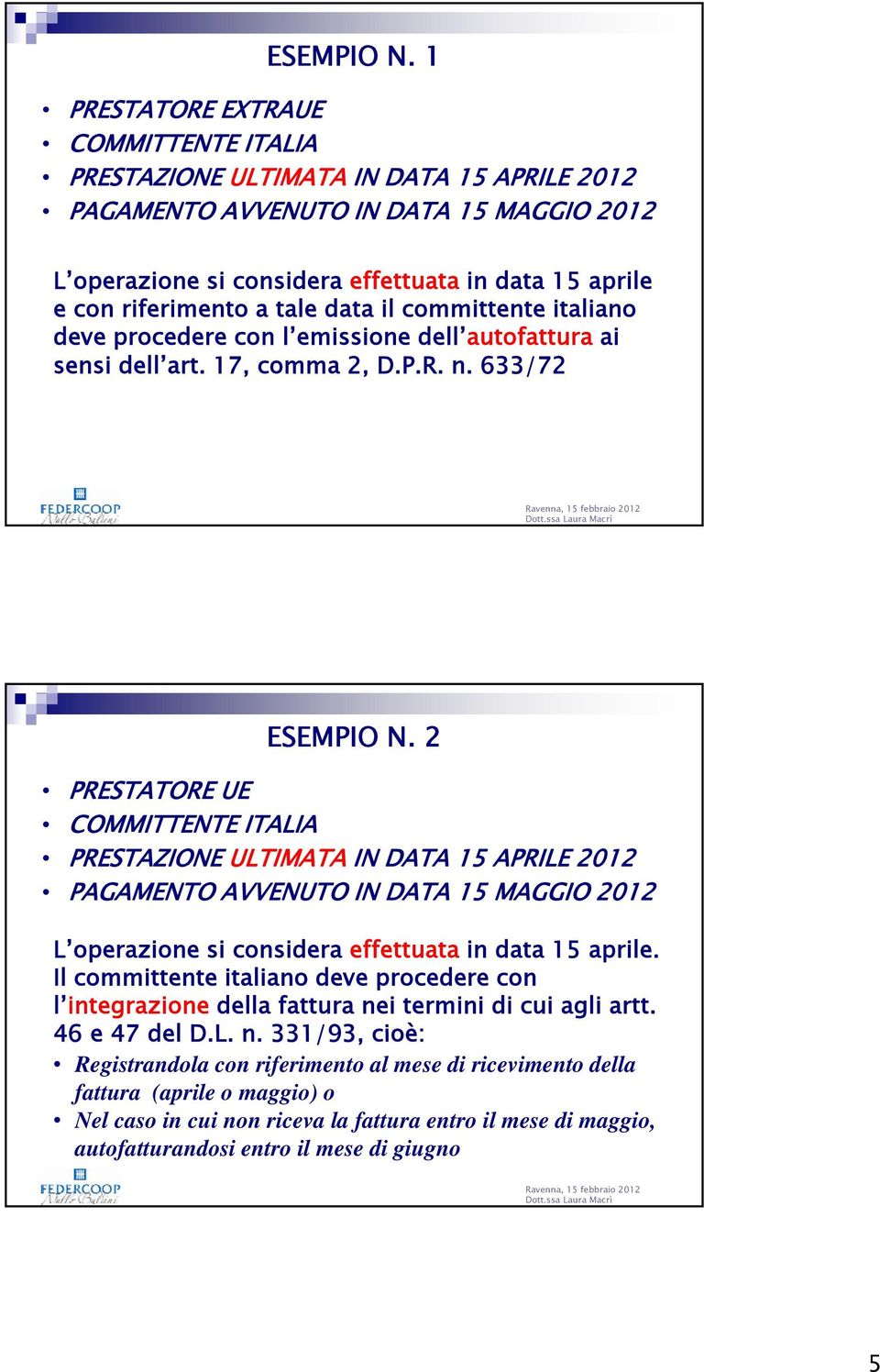 a tale data il committente italiano deve procedere con l emissione dell autofattura ai sensi dell art. 17, comma 2, D.P.R. n. 633/72 Dott.