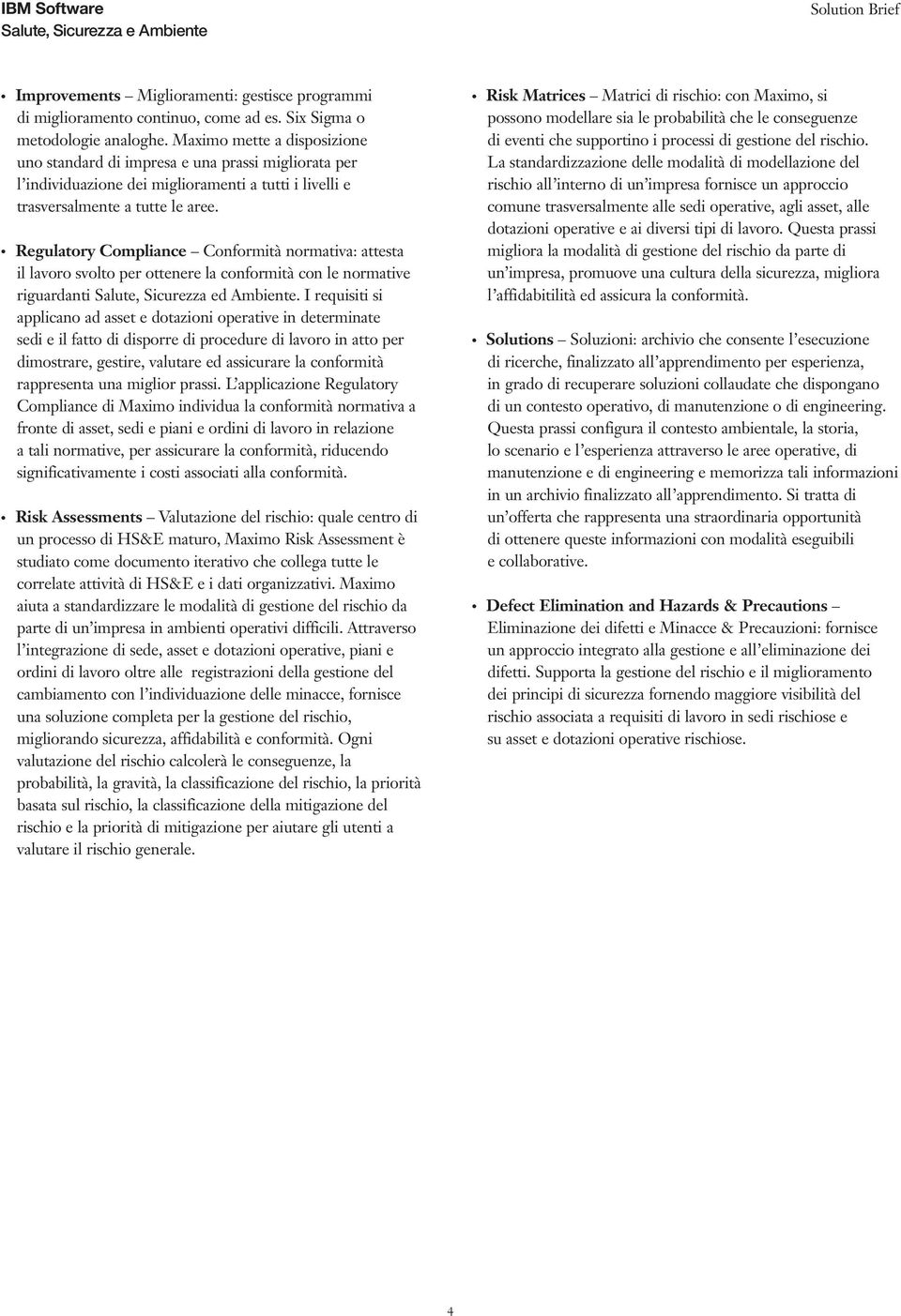 Regulatory Compliance Conformità normativa: attesta il lavoro svolto per ottenere la conformità con le normative riguardanti Salute, Sicurezza ed Ambiente.