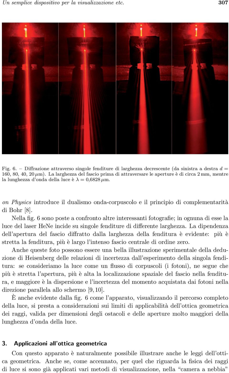 on Physics introduce il dualismo onda-corpuscolo e il principio di complementarità di Bohr [8]. Nella fig.