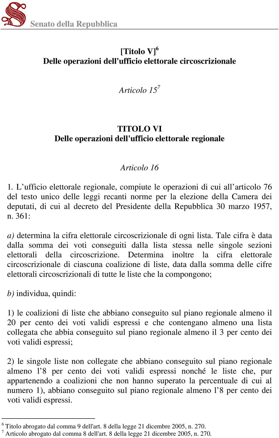 della Repubblica 30 marzo 1957, n. 361: a) determina la cifra elettorale circoscrizionale di ogni lista.