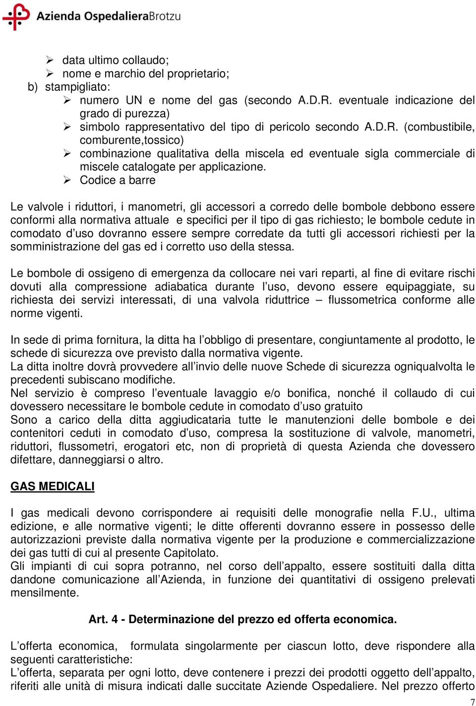 (combustibile, comburente,tossico) combinazione qualitativa della miscela ed eventuale sigla commerciale di miscele catalogate per applicazione.