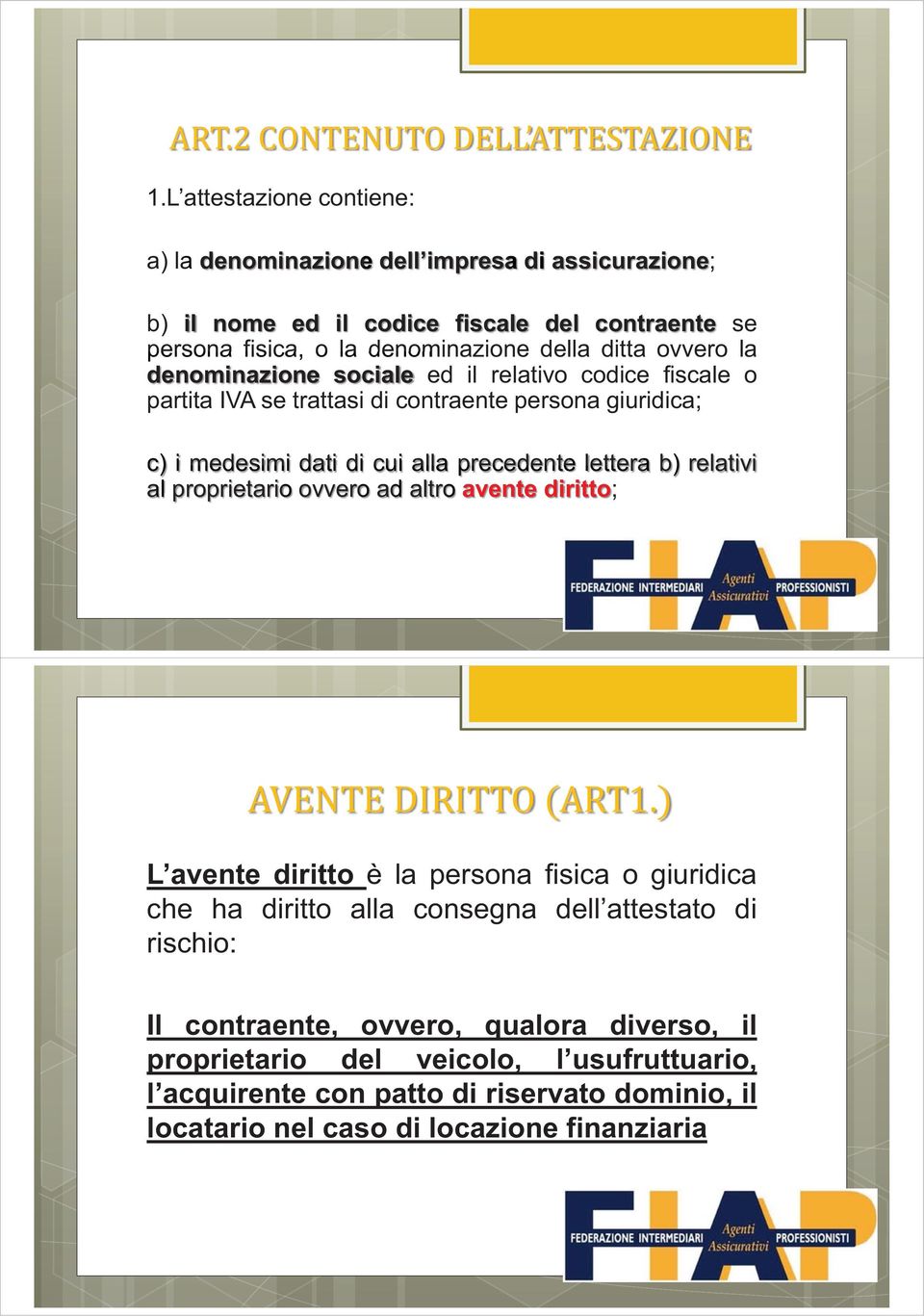 lettera b) relativi al proprietarioo ovveroo ad altro aventee diritto; L avente diritto è la persona fisica o giuridica che ha diritto alla consegna dell attestato di