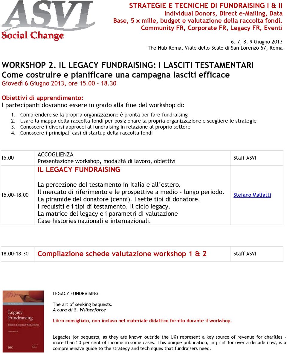 Conoscere i diversi approcci al fundraising in relazione al proprio settore 4. Conoscere i principali casi di startup della raccolta fondi 15.00 15.00-18.