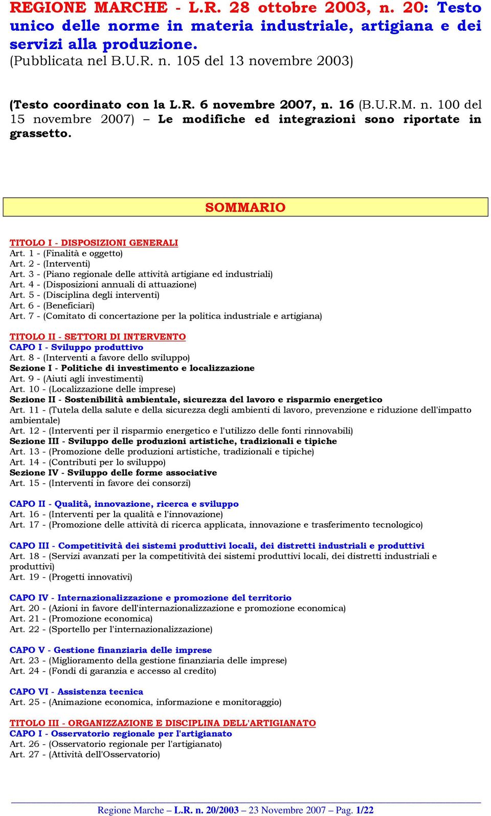 2 - (Interventi) Art. 3 - (Piano regionale delle attività artigiane ed industriali) Art. 4 - (Disposizioni annuali di attuazione) Art. 5 - (Disciplina degli interventi) Art. 6 - (Beneficiari) Art.