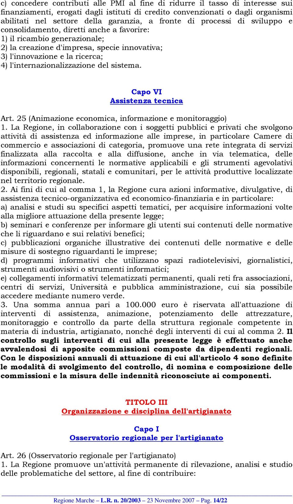 l'internazionalizzazione del sistema. Capo VI Assistenza tecnica Art. 25 (Animazione economica, informazione e monitoraggio) 1.