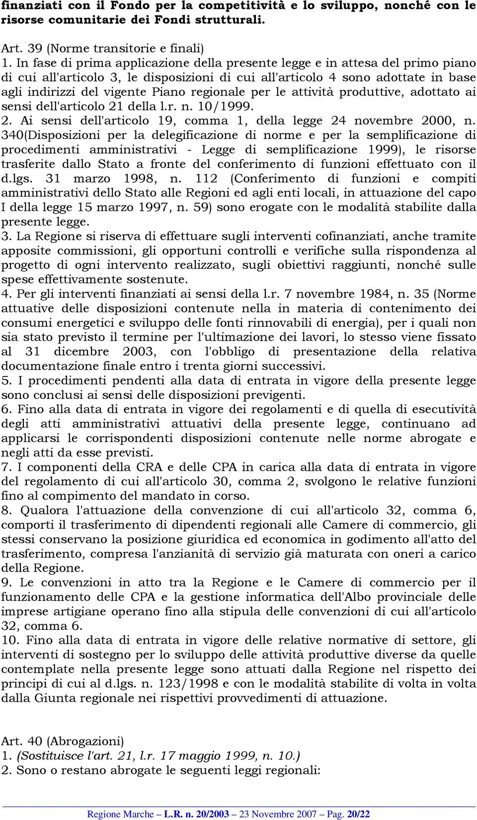 regionale per le attività produttive, adottato ai sensi dell'articolo 21 della l.r. n. 10/1999. 2. Ai sensi dell'articolo 19, comma 1, della legge 24 novembre 2000, n.