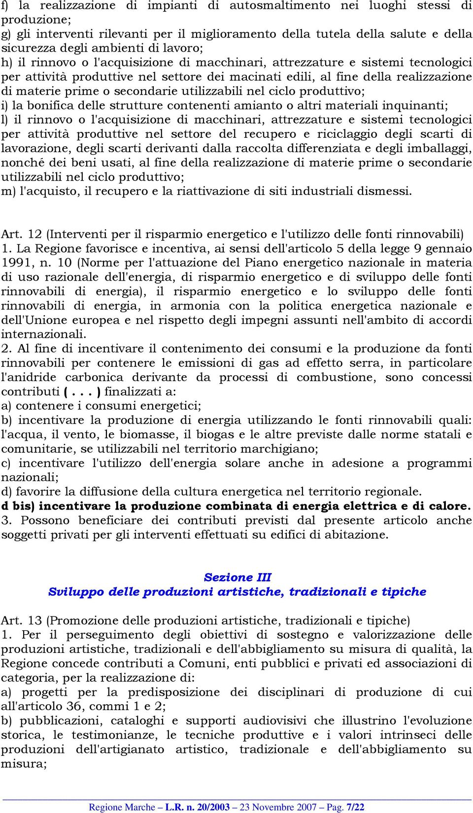 secondarie utilizzabili nel ciclo produttivo; i) la bonifica delle strutture contenenti amianto o altri materiali inquinanti; l) il rinnovo o l'acquisizione di macchinari, attrezzature e sistemi