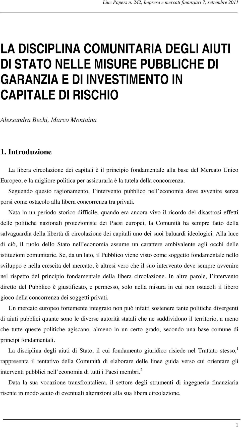 Montaina 1. Introduzione La libera circolazione dei capitali è il principio fondamentale alla base del Mercato Unico Europeo, e la migliore politica per assicurarla è la tutela della concorrenza.