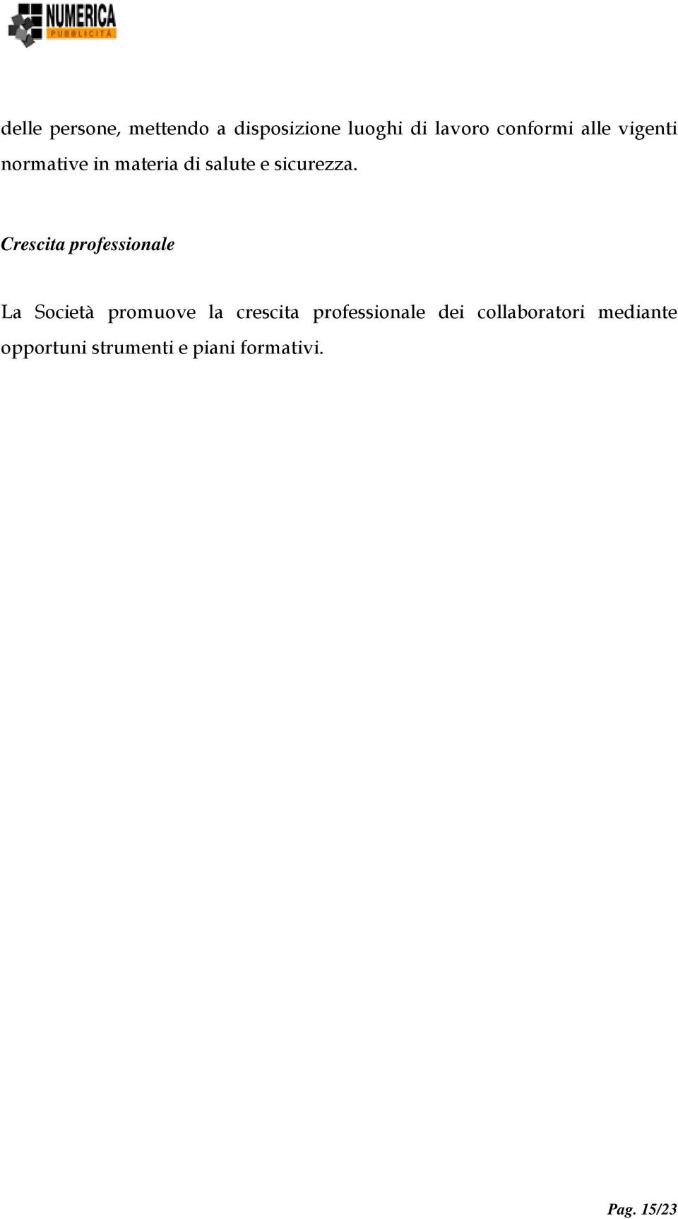 Crescita professionale La Società promuove la crescita