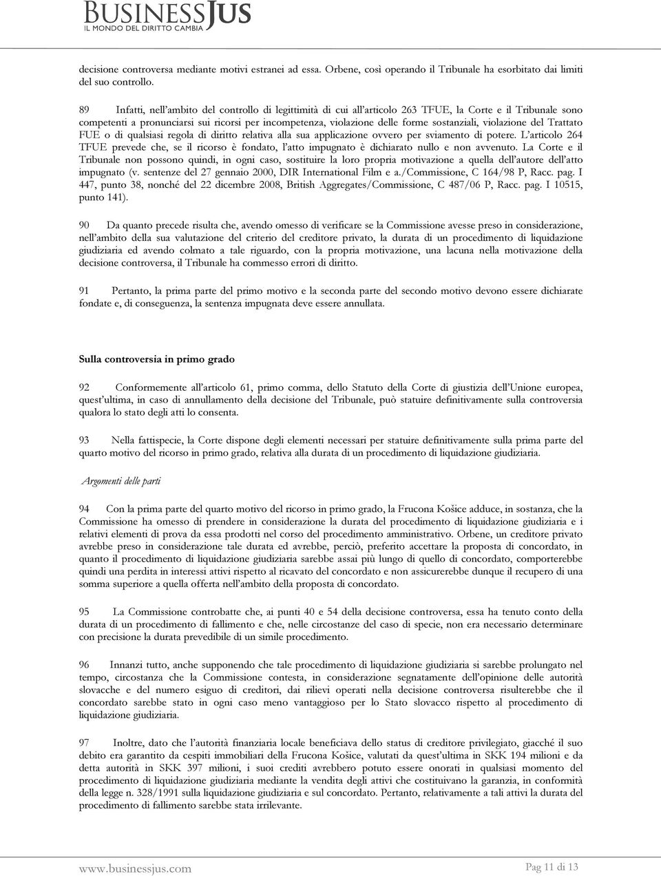 sostanziali, violazione del Trattato FUE o di qualsiasi regola di diritto relativa alla sua applicazione ovvero per sviamento di potere.