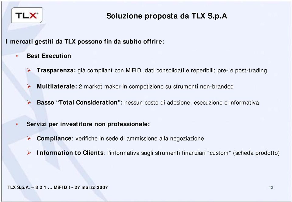 consolidati e reperibili; pre- e post-trading Multilaterale: 2 market maker in competizione su strumenti non-branded Basso Total