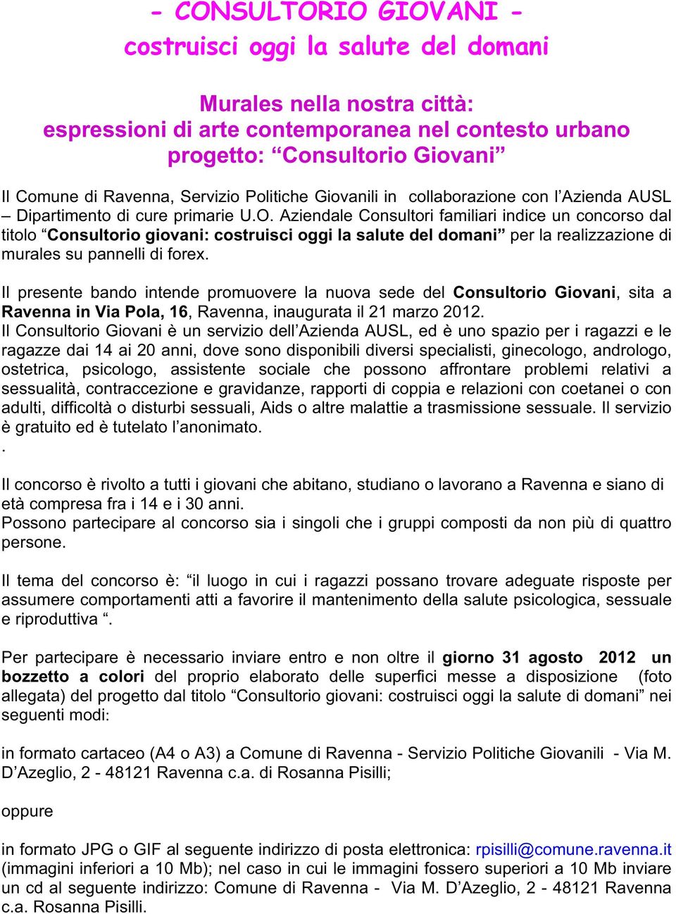 Aziendale Consultori familiari indice un concorso dal titolo Consultorio giovani: costruisci oggi la salute del domani per la realizzazione di murales su pannelli di forex.