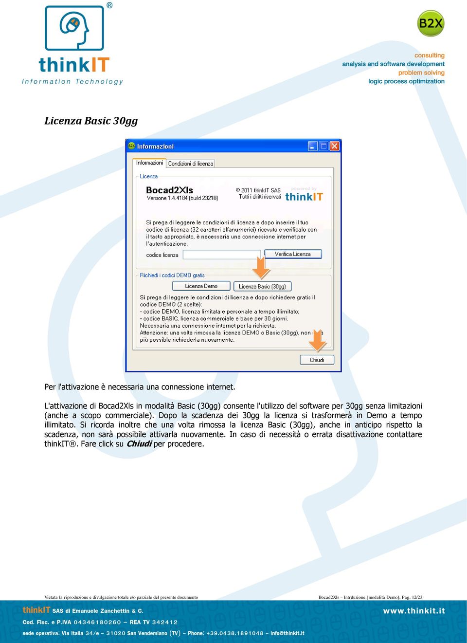 Dopo la scadenza dei 30gg la licenza si trasformerà in Demo a tempo illimitato.