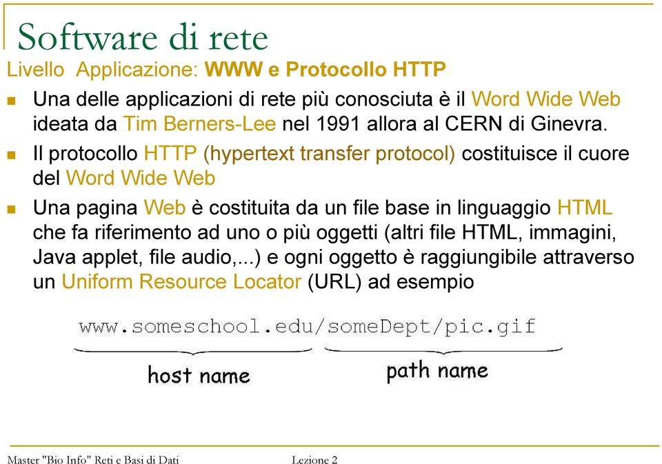 Il protocollo HTTP (hypertext transfer protocol) costituisce il cuore del Word Wide Web Una pagina Web è costituita da un file