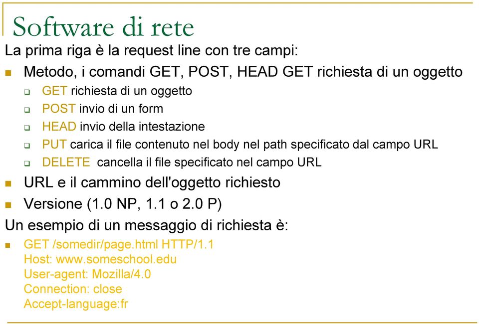 DELETE cancella il file specificato nel campo URL URL e il cammino dell'oggetto richiesto Versione (1.0 NP, 1.1 o 2.